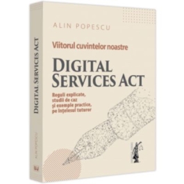 Viitorul Cuvintelor Noastre Digital Services Act Reguli Explicate