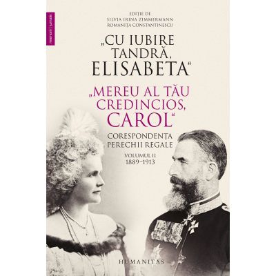 „Cu iubire tandra, Elisabeta“. „Mereu al tau credincios, Carol“. Corespondenta perechii regale, volumul II, 1889–1913