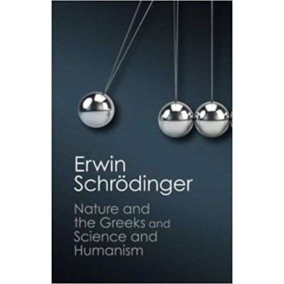 \'Nature and the Greeks\' and \'Science and Humanism\' - Erwin Schrodinger