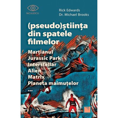 (Pseudo)Stiinta din spatele filmelor Martianul, Jurassic Park, Interstellar, Alien, Matrix, Planeta maimutelor… - Rick Edwards, dr. Michael Brooks