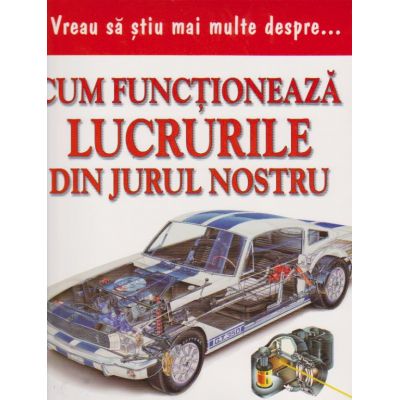 Vreau sa stiu mai multe despre cum functioneaza lucrurile din jurul nostru (0927)