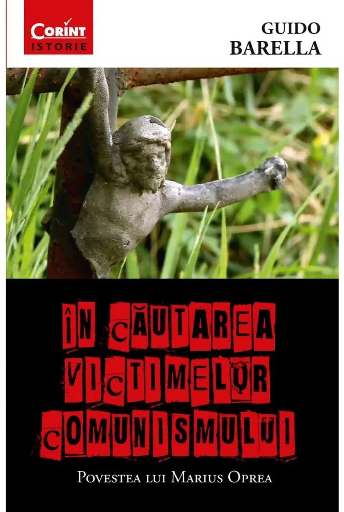 In cautarea victimelor comunismului. Povestea lui Marius Oprea - Guido Barella