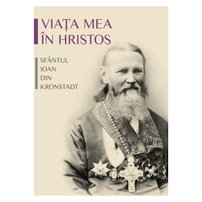 Viata mea in Hristos - sf. Ioan de Kronstadt