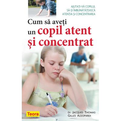 Cum sa aveti un copil atent si concentrat - Dr. Jacques Thomas Gilles Azzopardi