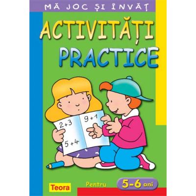 Ma joc si invat. Activitati practice pentru 5 - 6 ani