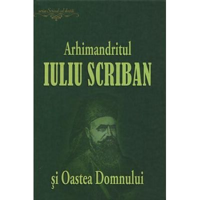 Arhimandritul Iuliu Scriban si Oastea Domnului - Ovidiu Rus