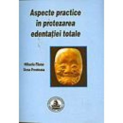 Aspecte practice in protezarea edentatiei totale - Mihaela Pauna
