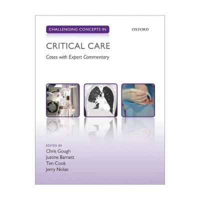 Challenging Concepts in Critical Care. Cases with Expert Commentary - Christopher Gough