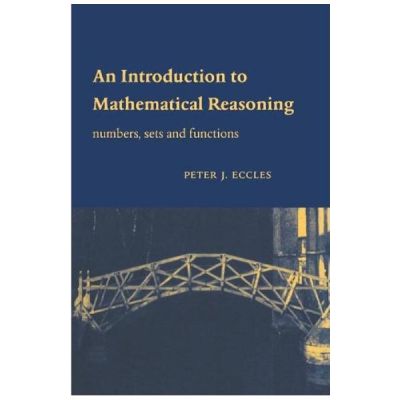 An Introduction to Mathematical Reasoning. Numbers, Sets and Functions - Peter J. Eccles