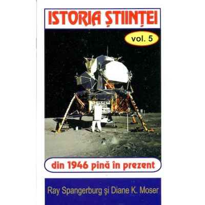 Istoria stiintei Vol. 5 - Ryan Spangeburg, Diane K. Moser