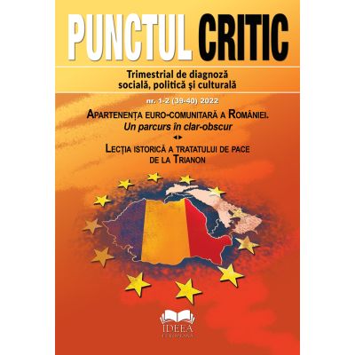 Punctul Critic nr. 1-2 (39-40) 2022. Apartenenta euro-comunitara a Romaniei. Un parcurs in clar-obscur Lectia istorica a tratatului de pace de la Trianon