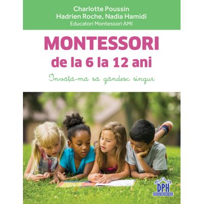 Montessori de la 6 la 12 ani - Charlotte Poussin Hadrien Roche Nadia Hamidi