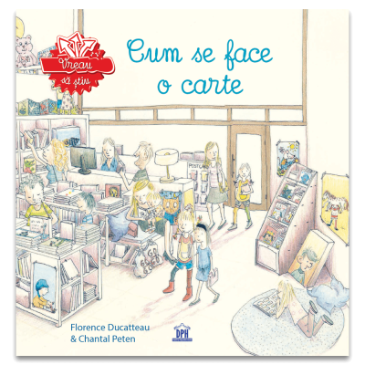 Vreau sa stiu Cum se face o carte - Florence Ducatteau