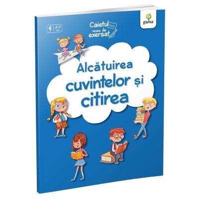 Caietul meu de exersat. Alcatuirea cuvintelor si citirea