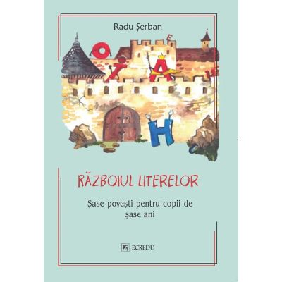 Razboiul literelor. 6 povesti pentru copii de 6 ani - Radu Serban
