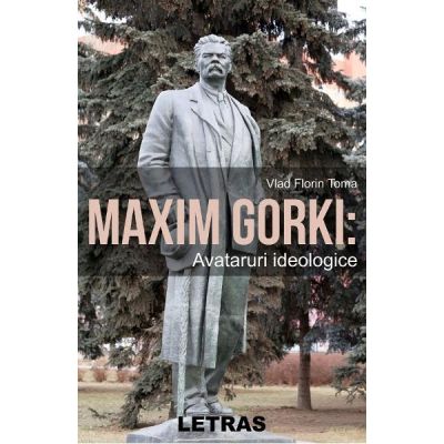 Maxim Gorki Avataruri ideologice - Vlad Florin Toma