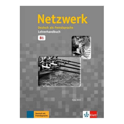 Netzwerk B1, Lehrerhandbuch. Deutsch als Fremdsprache - Katja Wirth