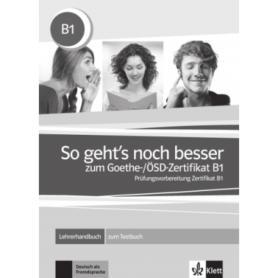 So gehts noch besser zum Goethe-SD-Zertifikat B1. Lehrerhandbuch zum Testbuch - Uta Loumiotis