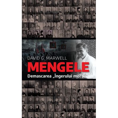 Mengele. Demascarea ingerului mortii - David G. Marwell