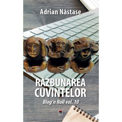 Razbunarea cuvintelor. Al zecelea volum al seriei blogn roll - Adrian Nastase