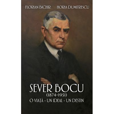 Sever Bocu 1874-1951 - Florian Bichir