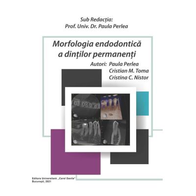 Morfologia endodontica a dintilor permanenti - Paula Perlea Cristian M. Toma Cristina C. Nistor