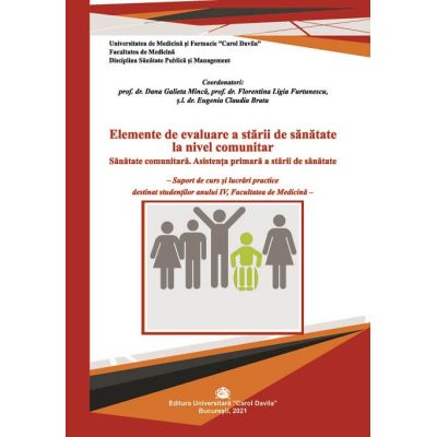 Elemente de evaluare a starii de sanatate la nivel comunitar. Sanatate comunitara. Asistenta primara a starii de sanatate - Dana Galieta Minca