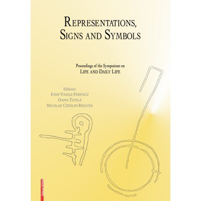 Representations signs and symbols proceedings of the symposium on life and daily life - Iosif Vasile Ferencz Oana Tutila Nicolae Catalin Riscuta