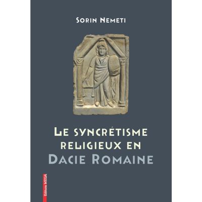 La syncrtisme religieux en Dacie Romaine - Sorin Nemeti