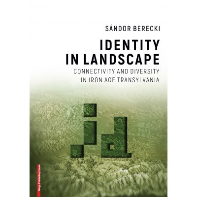 Identity in landscape connectivity and diversity in Iron Age Transylvania - Sndor Berecki