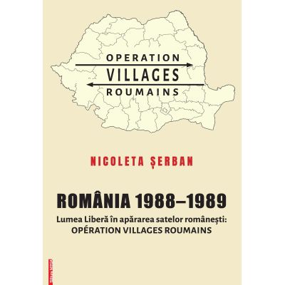 Romania 19881989. Lumea Libera in apararea satelor romanesti. Operation Villages Roumains - Nicoleta Serban