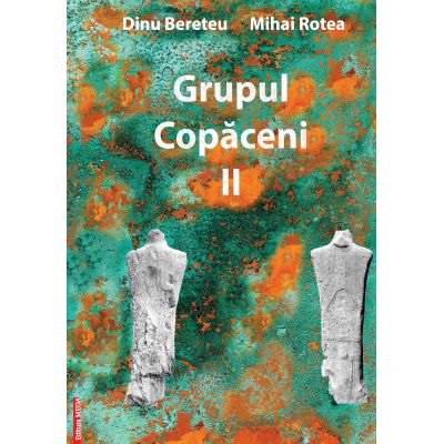 Grupul Copaceni II - Dinu Bereteu Mihai Rotea