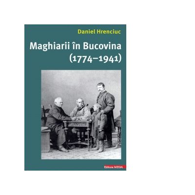 Maghiarii in Bucovina 1774-1941 - Daniel Hrenciuc