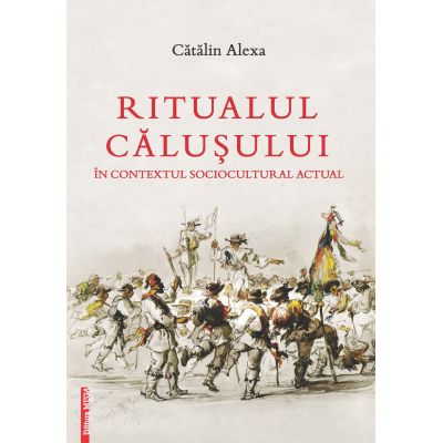 Ritualul Calusului in contextul sociocultural actual - Catalin Alexa