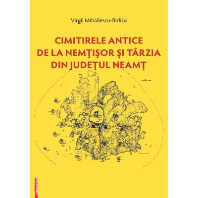 Cimitirele antice de la Nemtisor si Tarzia din judetul Neamt - Virgil Mihailescu-Birliba