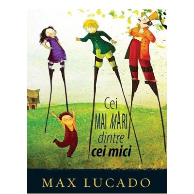 Cei mai mari dintre cei mici. Seria Aventuri pentru suflet - Max Lucado