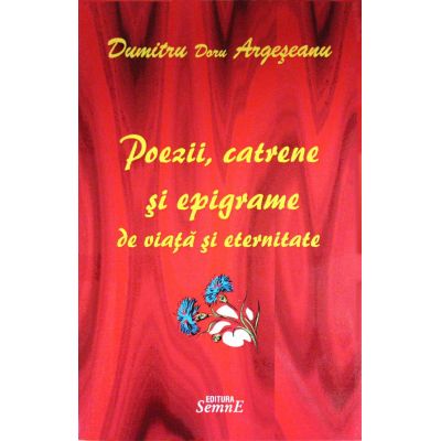Poezii catrene si epigrame de viata si eternitate - dumitru doru argeseanu