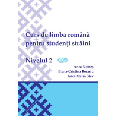 Curs de limba romana pentru studenti straini. Nivelul 2 - Elena-Cristina Beraru Anca Nemes Anca Maria Slev