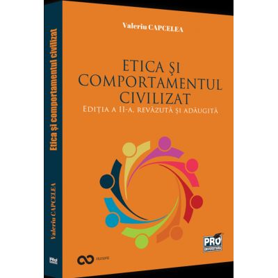 Etica si comportamentul civilizat. Editia a II-a revazuta si adaugita - Valeriu Capcelea