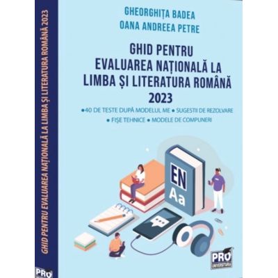 Ghid pentru Evaluarea Nationala la limba si literatura romana 2023 - Gheorghita Badea
