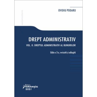 Drept administrativ. Volumul 2 Dreptul administrativ al bunurilor. Editia a 3-a - Ovidiu Podaru