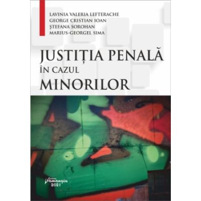 Justitia penala in cazul minorilor - Lavinia Valeria Lefterache Marius-Georgel Sima Stefana-Iuliana Sorohan George Cristian Ioan