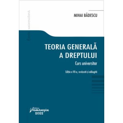 Teoria generala a dreptului. Curs universitar. Editia a VII-a - Mihai Badescu