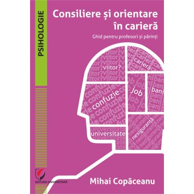 Consiliere si orientare in cariera. Ghid pentru profesori si parinti - Mihai Copaceanu