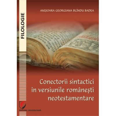 Conectorii sintactici in versiunile romanesti neotestamentare - Anisoara Georgiana Blindu Badea