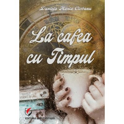 La cafea cu Timpul - Daniela Maria Ciobanu