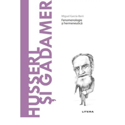 Volumul 38. Descopera Filosofia. Husserl si Gadamer - Miguel Garcia-Baro