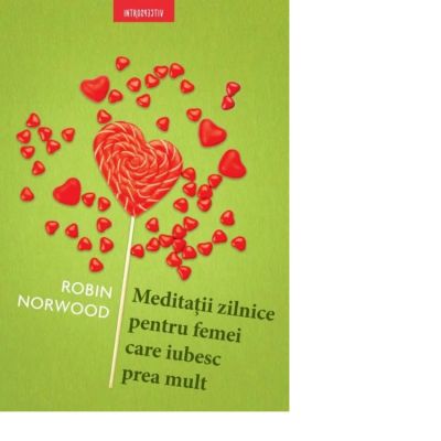 Meditatii zilnice pentru femei care iubesc prea mult - Robin Norwood