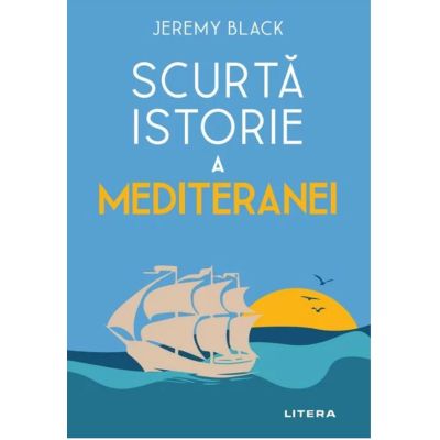 Scurta istorie a Mediteranei - Jeremy Black