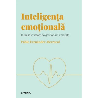 Volumul 1. Descopera Psihologia. Inteligenta emotionala. Cum sa invatam sa gestionam emotiile - Pablo Fernandez-Berrocal